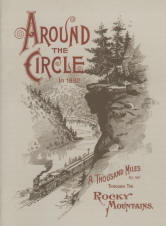 AROUND THE CIRCLE IN 1892-- a thousand miles by rail through the Rocky Mountains. 